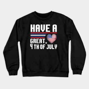 "Have a great 4th of July" Shirt | Celebrate With Love and Pride Crewneck Sweatshirt